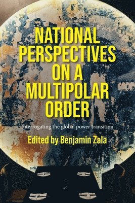 Benjamin Zala - National perspectives on a multipolar order, Häftad