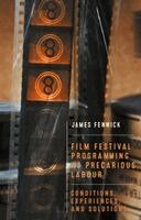 James Fenwick - Film festival programming as precarious labour, Inbunden