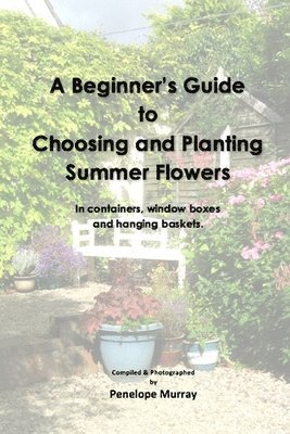 bokomslag A Beginner's Guide to Choosing and Planting Summer Flowers