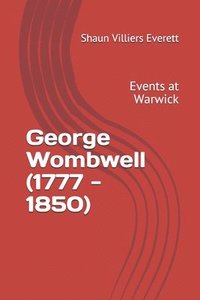 bokomslag George Wombwell Celebrated Menagerist (177-1850): Volume one Events at Warwick