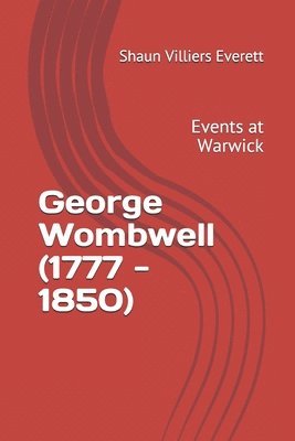 George Wombwell Celebrated Menagerist (177-1850): Volume one Events at Warwick 1