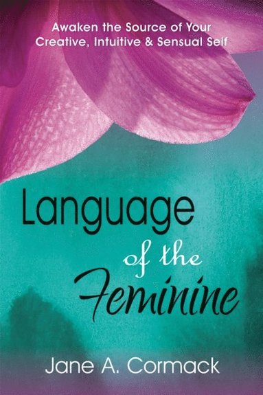 bokomslag Language of the Feminine - Awaken the Source of Your Creative Intuitive & Sensual Self