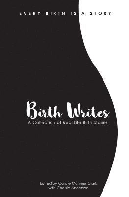 Birth Writes: A Collection of Real-Life Birth Stories 1