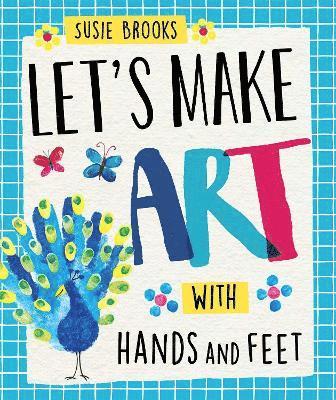 Susie Brooks - Let's Make Art: With Hands and Feet, Inbunden