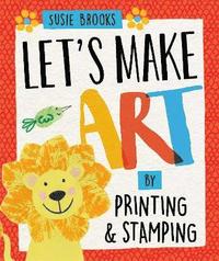 bokomslag Let's Make Art: By Printing and Stamping
