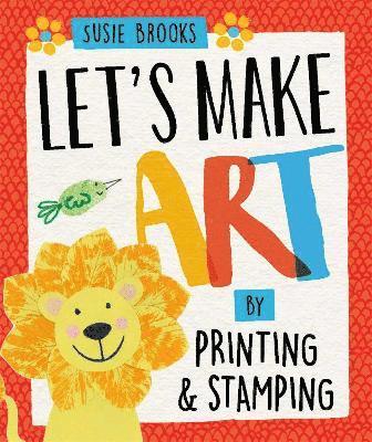 Susie Brooks - Let's Make Art: By Printing and Stamping, Inbunden