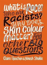 bokomslag What is Race? Who are Racists? Why Does Skin Colour Matter? And Other Big Questions