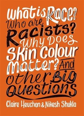 bokomslag What is Race? Who are Racists? Why Does Skin Colour Matter? And Other Big Questions