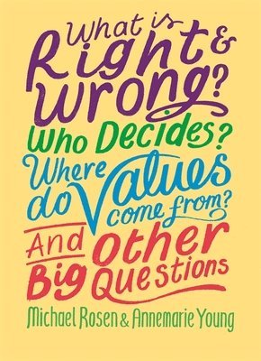 bokomslag What is Right and Wrong? Who Decides? Where Do Values Come From? And Other Big Questions