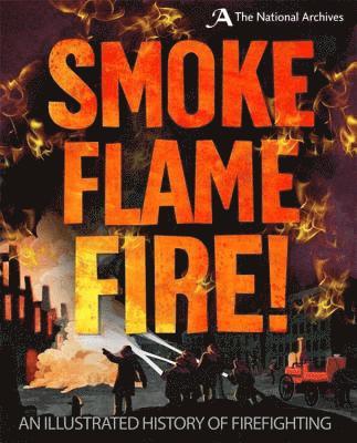 Roy Apps - Smoke, Flame, Fire!: A History of Firefighting, Häftad