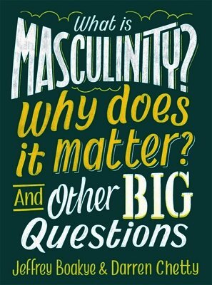 Jeffrey Boakye, Darren Chetty - What is Masculinity? Why Does it Matter? And Other Big Questions, Häftad