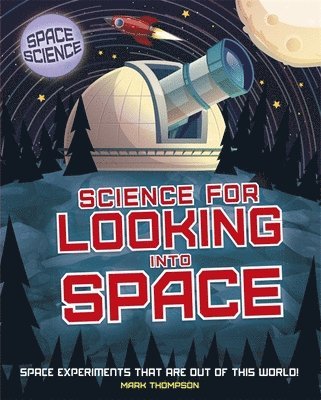 Mark Thompson - Space Science: STEM in Space: Science for Looking Into Space, Inbunden