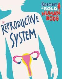 bokomslag The Bright and Bold Human Body: The Reproductive System