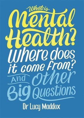 Lucy Maddox - What is Mental Health? Where does it come from? And Other Big Questions, Inbunden