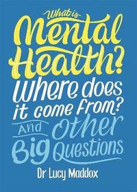 bokomslag What is Mental Health? Where does it come from? And Other Big Questions