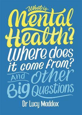 Lucy Maddox - What is Mental Health? Where does it come from? And Other Big Questions, Häftad