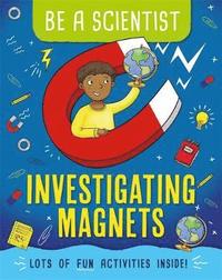 bokomslag Be a Scientist: Investigating Magnets