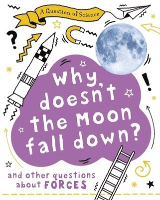 bokomslag Question of Science: Why Doesn't the Moon Fall Down? And Other Questions about Forces