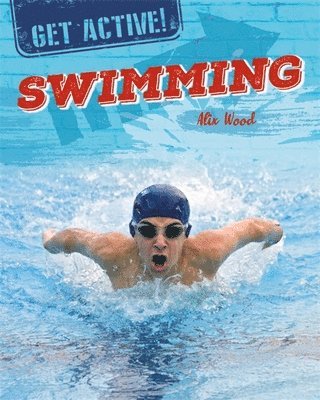 Alix Wood - Get Active!: Swimming, Häftad