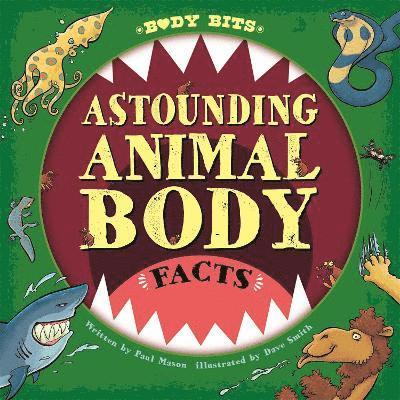 Body Bits: Astounding Animal Body Facts 1