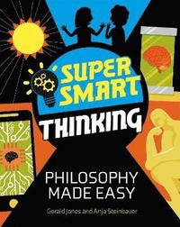 bokomslag Super Smart Thinking: Philosophy Made Easy