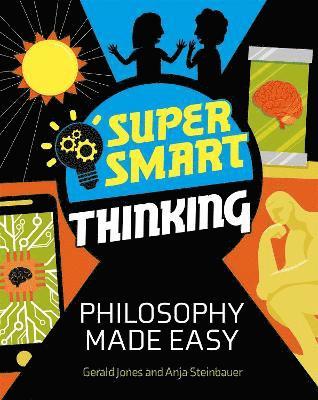 Super Smart Thinking: Philosophy Made Easy 1