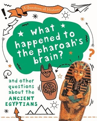Tim Cooke - Question of History: What happened to the pharaoh's brain? And other questions about ancient Egypt, Häftad