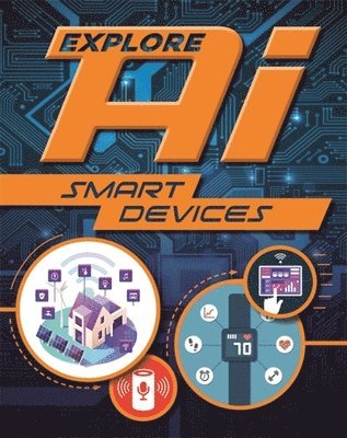 Wayland Publishers - Explore Ai: Smart Devices, Inbunden