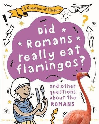 Tim Cooke - Question of History: Did Romans really eat flamingos? And other questions about the Romans, Häftad