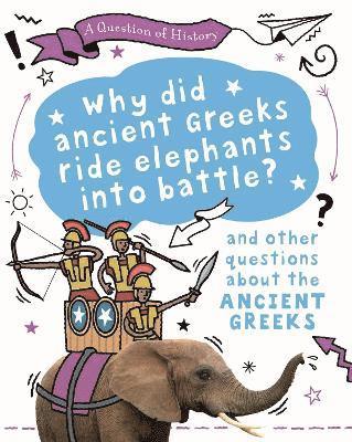 A Question of History: Why did the ancient Greeks ride elephants into battle? And other questions about ancient Greece 1