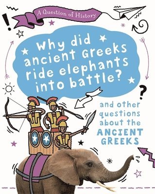 Tim Cooke - Question of History: Why did the ancient Greeks ride elephants into battle? And other questions about ancient Greece, Häftad
