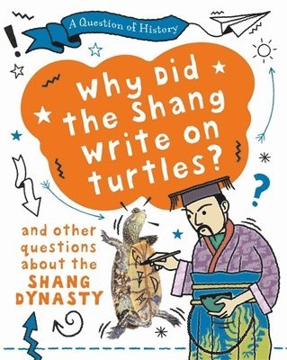Tim Cooke - Question of History: Why did the Shang write on turtles? And other questions about the Shang Dynasty, Häftad