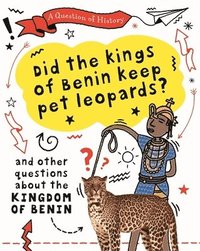 bokomslag Question of History: Did the kings of Benin keep pet leopards? And other questions about the kingdom of Benin