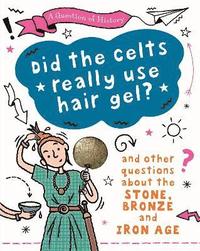 bokomslag A Question of History: Did the Celts use hair gel? And other questions about the Stone, Bronze and Iron Ages