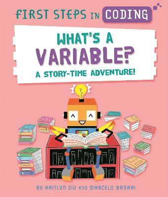 Kaitlyn Siu - First Steps in Coding: What's a Variable?, Inbunden