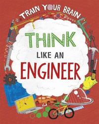 bokomslag Train Your Brain: Think Like an Engineer