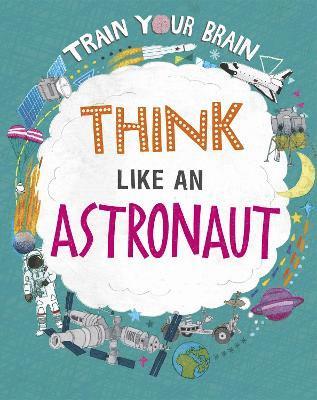 bokomslag Train Your Brain: Think Like an Astronaut