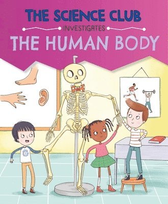 bokomslag The Science Club Investigate: The Human Body