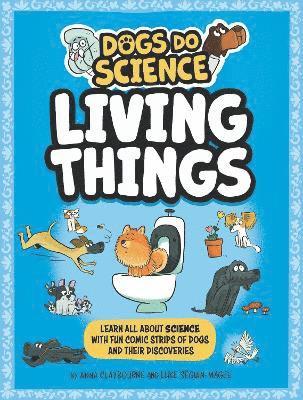 Anna Claybourne - Dogs Do Science: Living Things, Inbunden