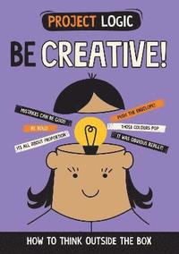 bokomslag Project Logic: Be Creative!