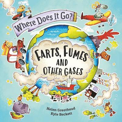 Helen Greathead - Where Does It Go?: Farts, Fumes and Other Gases, Inbunden