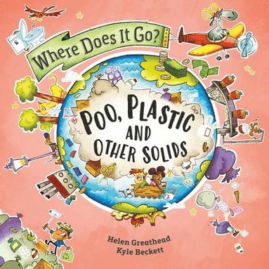 Helen Greathead - Where Does It Go?: Poo, Plastic and Other Solids, Häftad