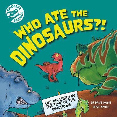 Hone, D: Dinosaur Science: Who Ate the Dinosaurs?!