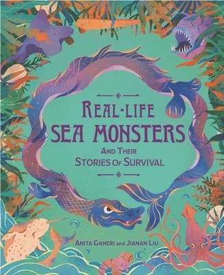 Anita Ganeri - Real-life Sea Monsters and their Stories of Survival, Inbunden