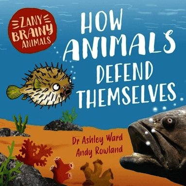 Ashley Ward - Zany Brainy Animals: How Animals Defend Themselves, Häftad