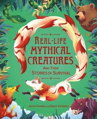 Anita Ganeri - Real-life Mythical Creatures and Their Stories of Survival, Häftad