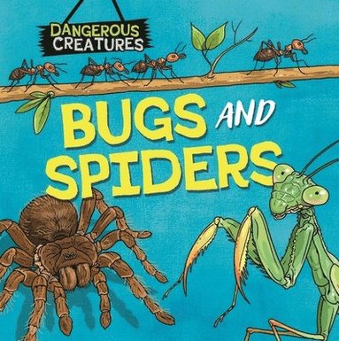 bokomslag Dangerous Creatures: Bugs and Spiders