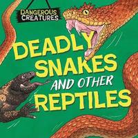 bokomslag Dangerous Creatures: Snakes and Other Reptiles