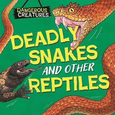Lynn Huggins-Cooper - Dangerous Creatures: Snakes and Other Reptiles, Häftad