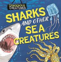 bokomslag Dangerous Creatures: Sharks and Other Sea Creatures